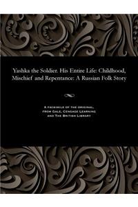 Yashka the Soldier. His Entire Life