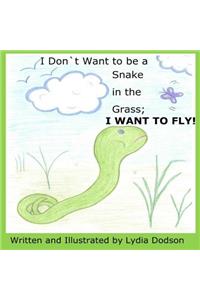 I Don`t Want to be a Snake in the Grass; I Want to Fly!
