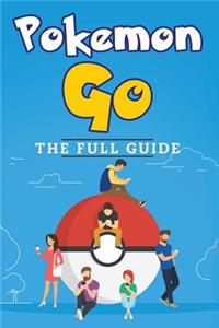 Pokemon Go: The Full Guide