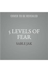 5 Levels of Fear Lib/E
