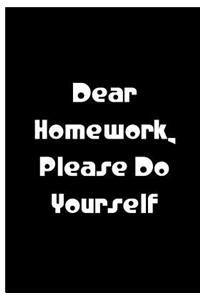 Dear Homework, Please Do Yourself - Black Notebook / Extended Lined Pages / Soft