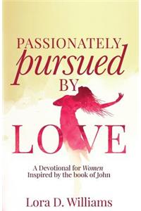 Passionately Pursued By Love