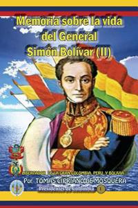 Memoria Sobre La Vida del General Simon Bolivar-Tomo II: Libertador de La Gran Colombia, Peru y Bolivia