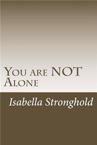 You are NOT Alone