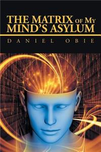 Matrix of My Mind'S Asylum
