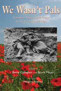 We Wasn't Pals: Canadian Poetry and Prose of the First World War