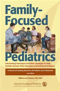 Family-Focused Pediatrics: Interviewing Techniques and Other Strategies to Help Families Resolve Their Interactive and Emotional Problems
