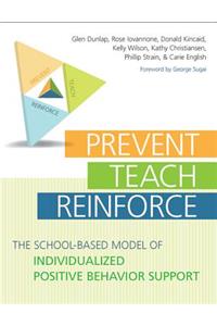 Prevent, Teach, Reinforce: The School-Based Model of Individualized Positive Behavior Support