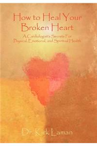 How to Heal Your Broken Heart