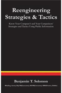 Reengineering Strategies and Tactics: Know Your Company's and Your Competitors' Strategies and Tactics Using Public Information