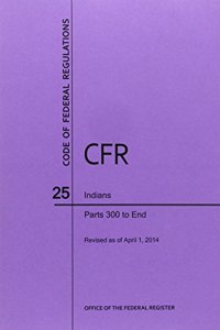 Code of Federal Regulations Title 25, Indians, Parts 300-End, 2014