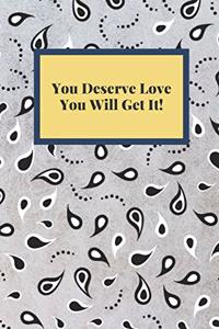 You Deserve Love You Will Get It!