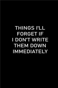 Things I'll Forget If I Don't Write Them Down Immediately