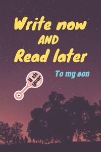 write now and read later, to my son