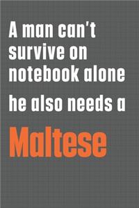 A man can't survive on notebook alone he also needs a Maltese