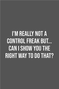 I'm really not a Control Freak But... Can I show you the right way to do that?