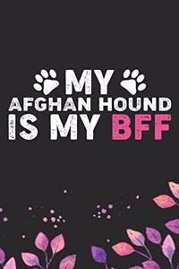 My Afghan Hound Is My BFF: Cool Afghan Hound Dog Journal Notebook - Afghan Hound Puppy Lover Gifts - Funny Afghan Hound Dog Notebook - Afghan Hound Owner Gifts. 6 x 9 in 120 p