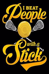 I Beat People With A Stick: I Beat People With a Stick Funny Lacrosse Player Sticks Pun 2020-2021 Weekly Planner & Gratitude Journal (110 Pages, 8" x 10") Blank Sections For Wr