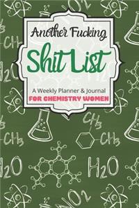 Another Fucking Shit List A Weekly Planner & Journal For Chemistry Women