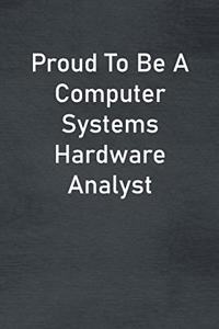 Proud To Be A Computer Systems Hardware Analyst