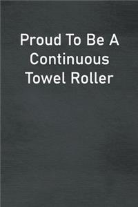 Proud To Be A Continuous Towel Roller