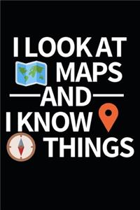 I Look At Maps And I Know Things