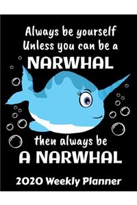 Always Be Yourself Unless You Can Be A Narwhal Then Always Be A Narwhal