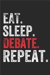 Eat Sleep Debate Repeat Debater Debating Team Arguer Notebook Gift: Lined Notebook / Journal Gift, Debate, 120 Pages, 6 x 9 inches, Personal Diary, Personalized Journal, Customized Journal, The Diary of, First names,