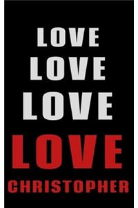 Love Love Love LOVE Christopher