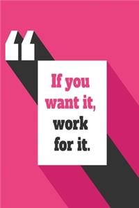 If you want it, work for it