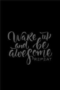 Wake Up Be Awesome Repeat