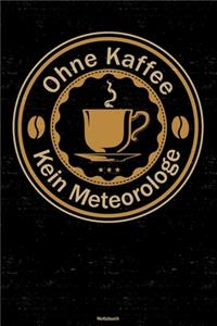 Ohne Kaffee kein Meteorologe Notizbuch