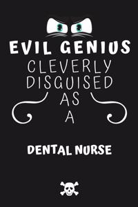 Evil Genius Cleverly Disguised As A Dental Nurse