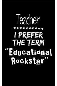 Teacher I Prefer The Term Educational Rockstar