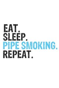 Eat Sleep Pipe Smoking Repeat Best Gift for Pipe Smoking Fans Notebook A beautiful