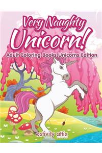 Very Naughty Unicorn! Adult Coloring Books Unicorns Edition