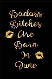 Badass Bitches are Born In June