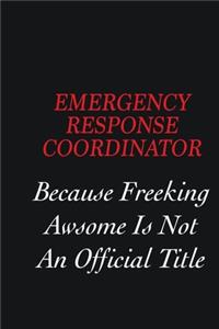 Emergency Response Coordinator Because Freeking Awsome is not an official title