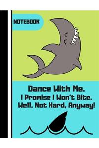 NOTEBOOK (Dance With Me. I Promise I Won't Bite...)