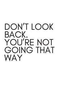 Don't Look Back. You're Not Going That Way