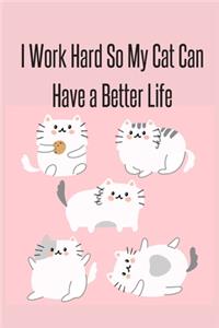 I Work Hard So My Cat Can Have a Better Life