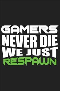 Gamers Never Die We Just Respawn