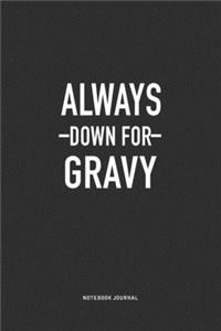 Always Down For Gravy