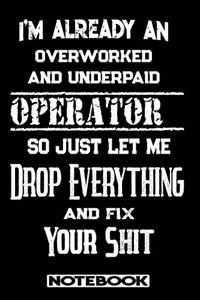 I'm Already An Overworked And Underpaid Operator. So Just Let Me Drop Everything And Fix Your Shit!