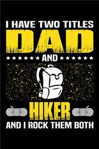 I Have Two Titles Dad And Hiker And I Rock Them Both: Birthday, Retirement, Appreciation, Fathers Day Special Gift, Lined Notebook, 6 x 9, 120 Pages