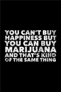 You Can't Buy Happiness But You Can Buy Marijuana