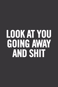 Look at You Going Away and Shit