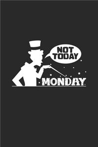 Not today Monday