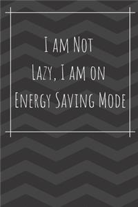 I Am Not Lazy I Am On Energy Saving Mode