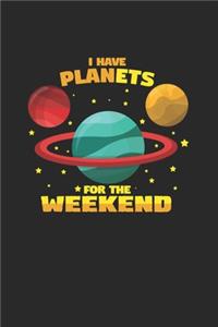 I have planets for the weekend